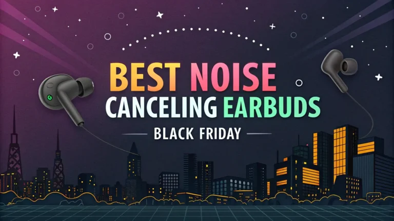 7 Best Noise Canceling Earbuds Black Friday 2026