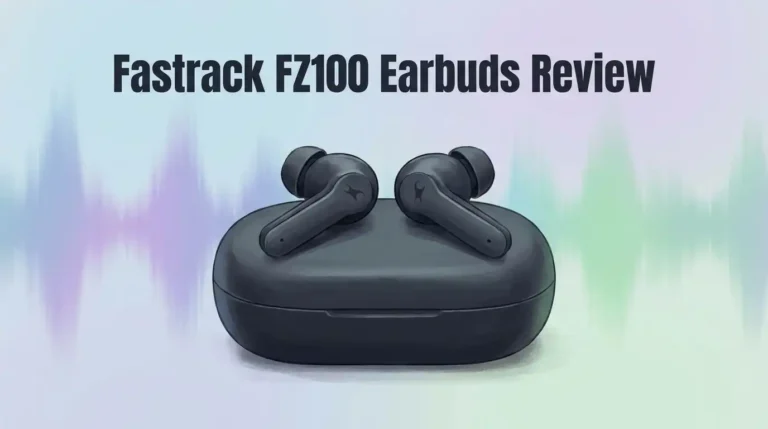 Fastrack FZ100 Earbuds Review: Worth Buying?