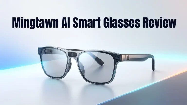 Mingtawn AI Smart Glasses Review 2026: Worth Buying?