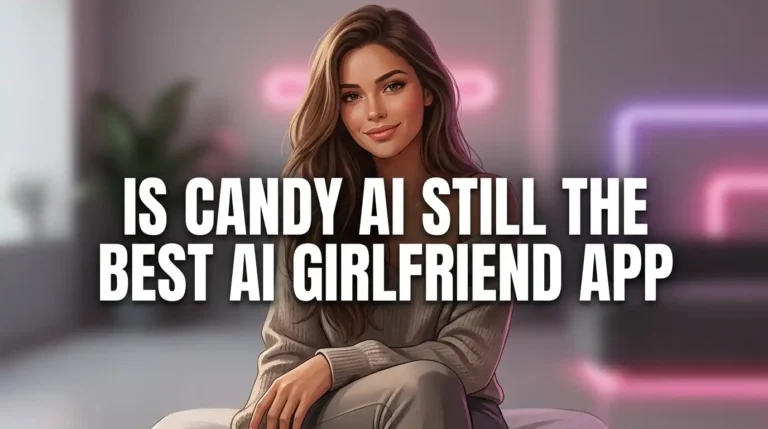 Is Candy AI Still the Best AI Girlfriend App in 2026?